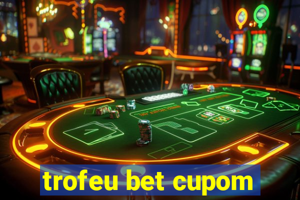 trofeu bet cupom